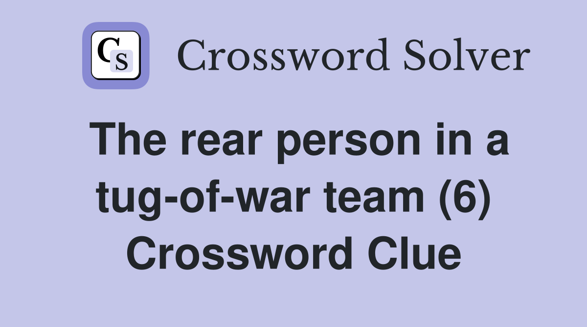 The rear person in a tug-of-war team (6) Crossword Clue