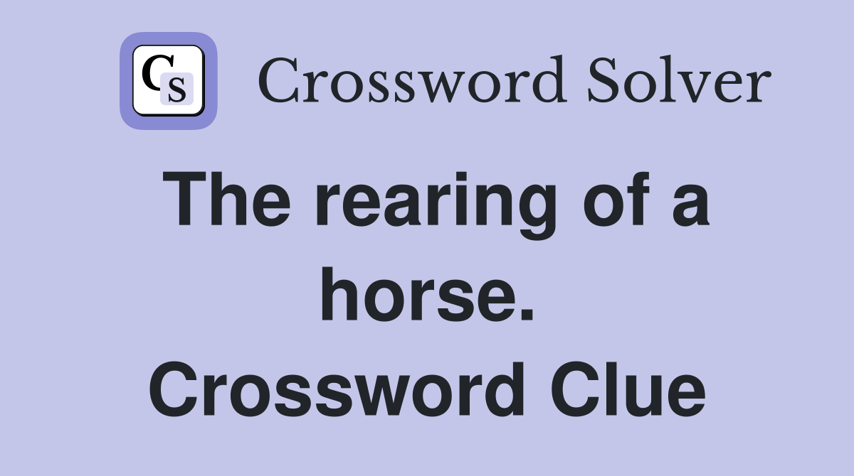 The rearing of a horse. Crossword Clue