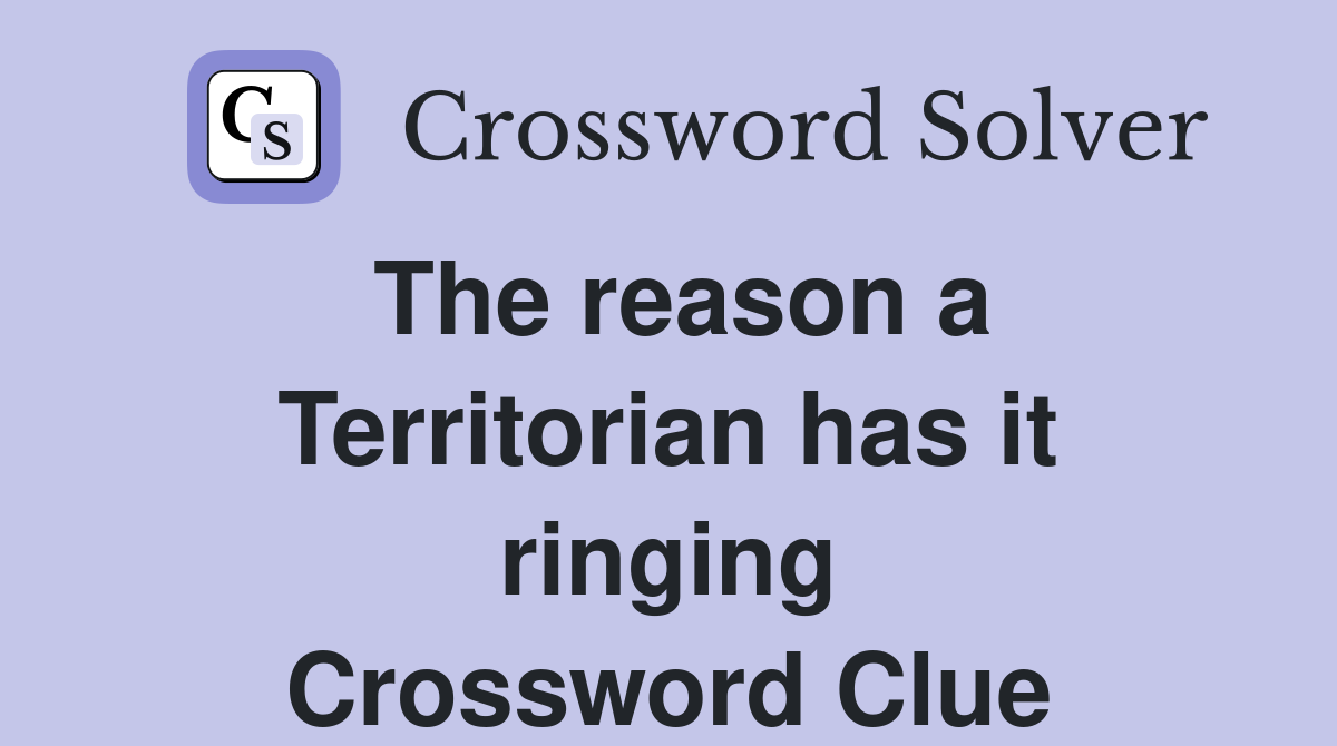 The reason a Territorian has it ringing Crossword Clue