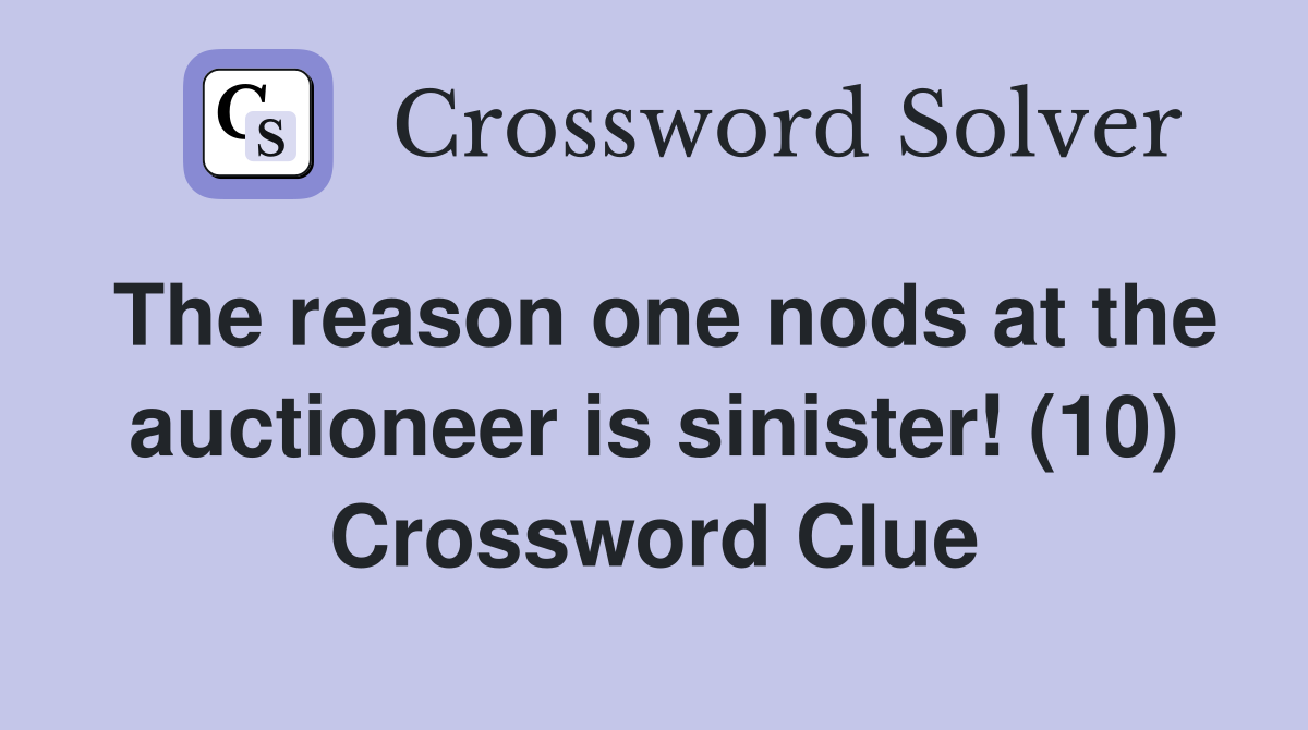 The reason one nods at the auctioneer is sinister! (10) Crossword Clue