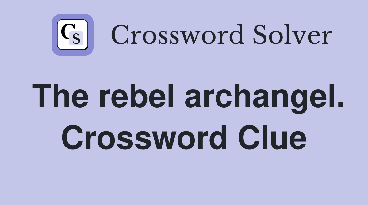 The rebel archangel. Crossword Clue