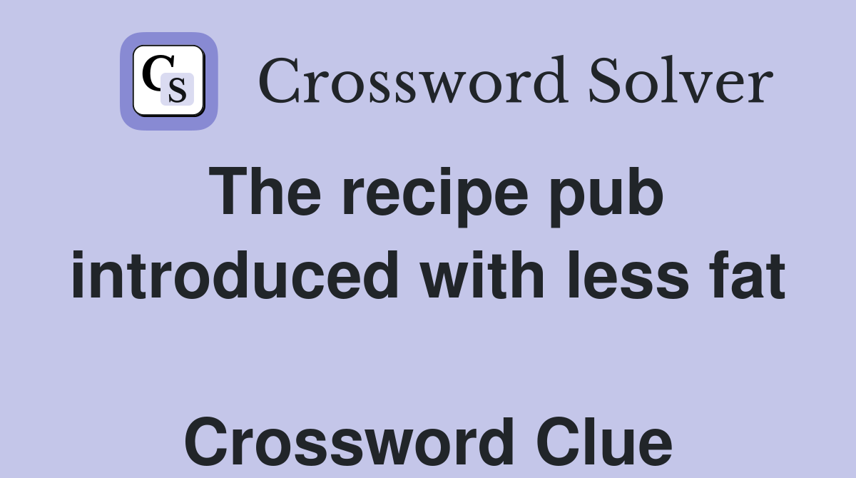 The recipe pub introduced with less fat  Crossword Clue