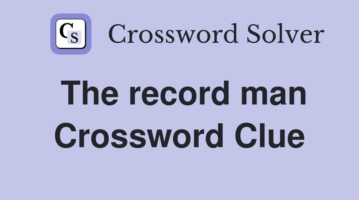 The record man Crossword Clue