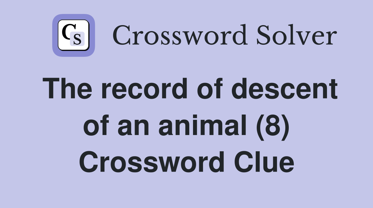 The record of descent of an animal (8) Crossword Clue