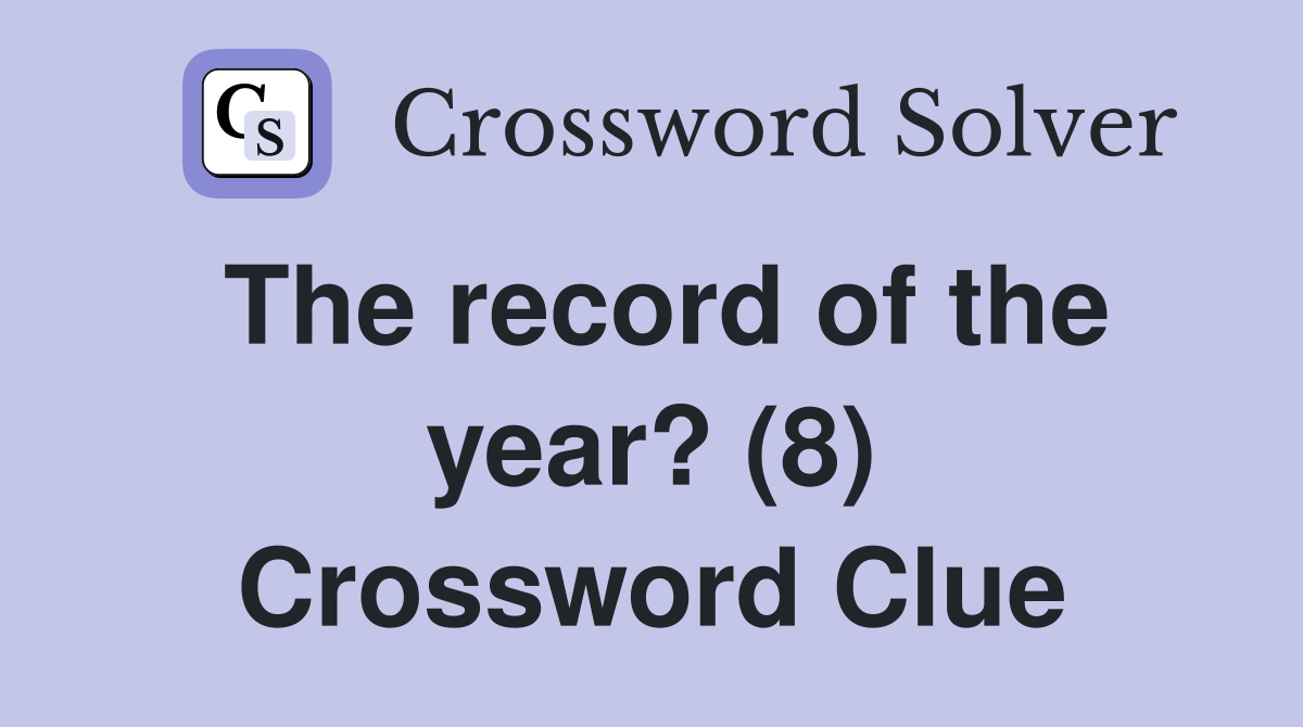 The record of the year? (8) Crossword Clue