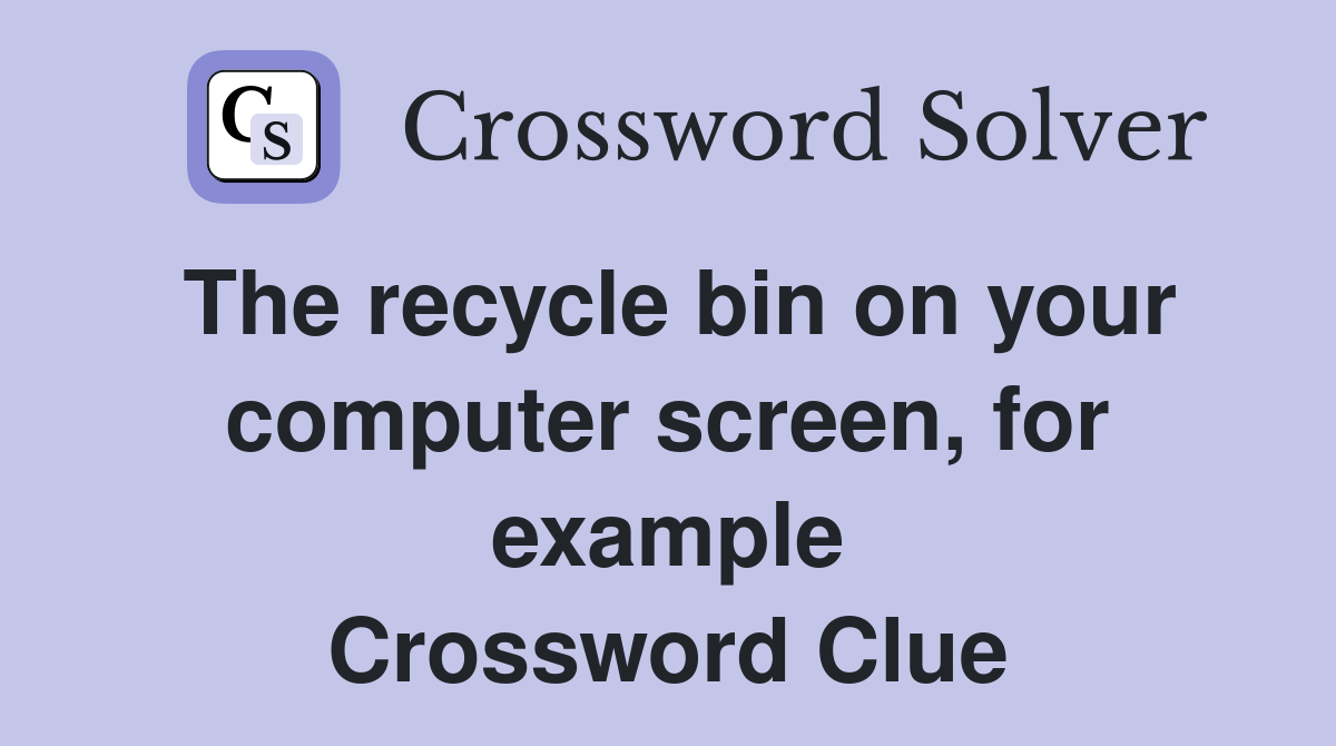 The recycle bin on your computer screen, for example Crossword Clue