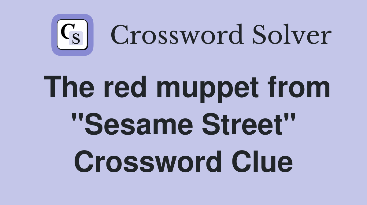 The red muppet from "Sesame Street" Crossword Clue