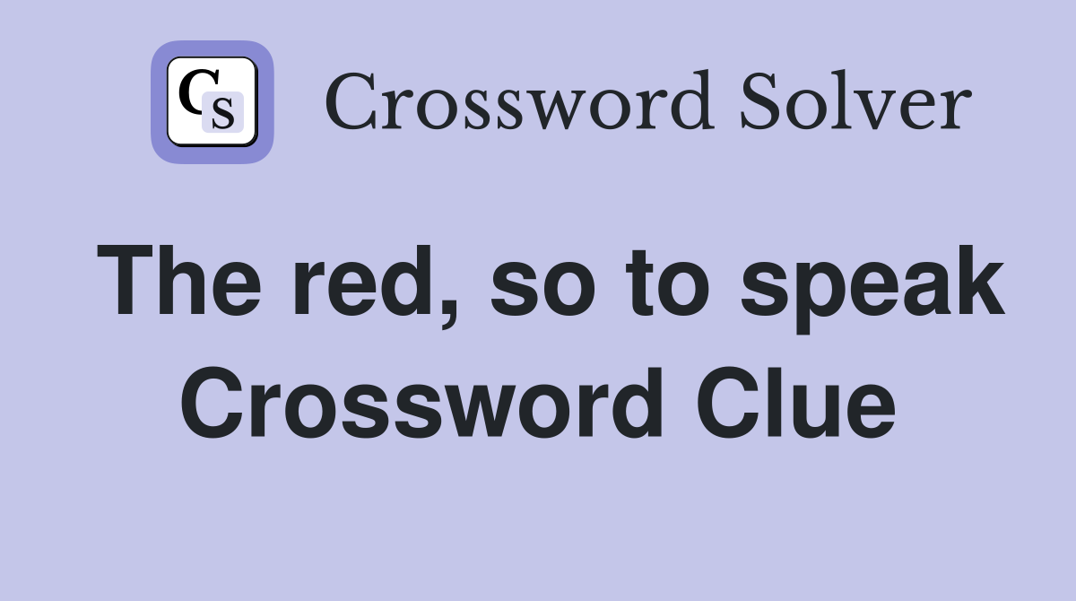 The red, so to speak Crossword Clue
