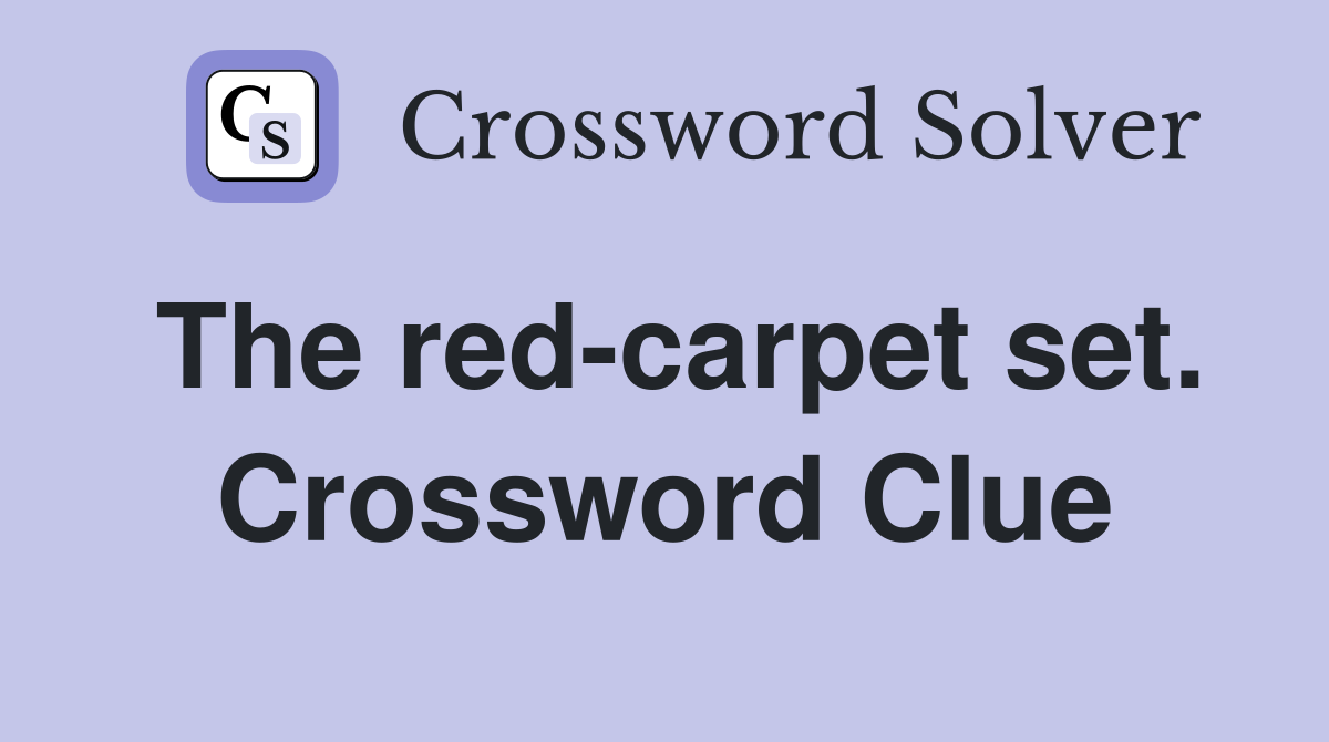 The red-carpet set. Crossword Clue