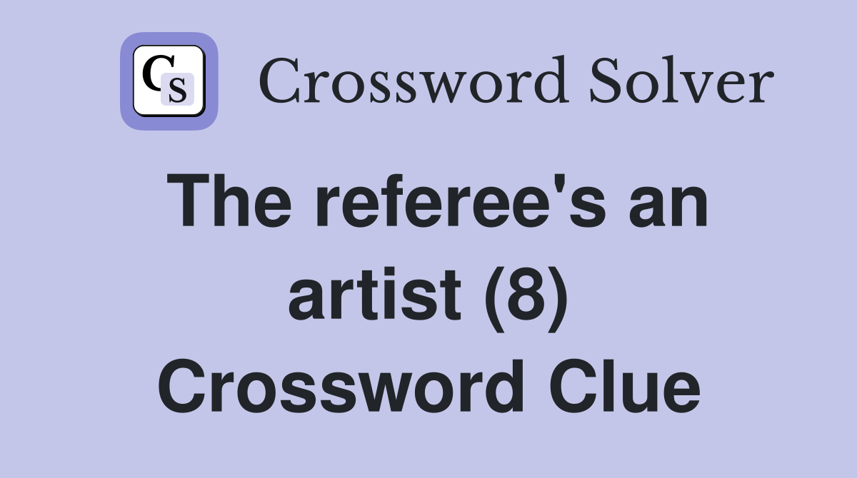 The referee's an artist (8) Crossword Clue
