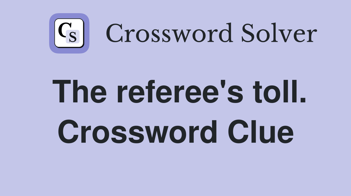 The referee's toll. Crossword Clue