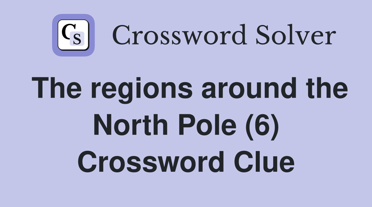 The regions around the North Pole (6) Crossword Clue