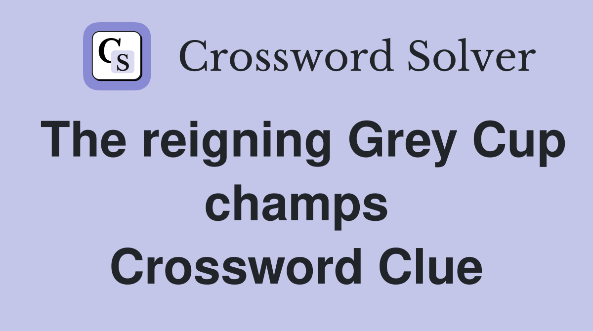The reigning Grey Cup champs Crossword Clue