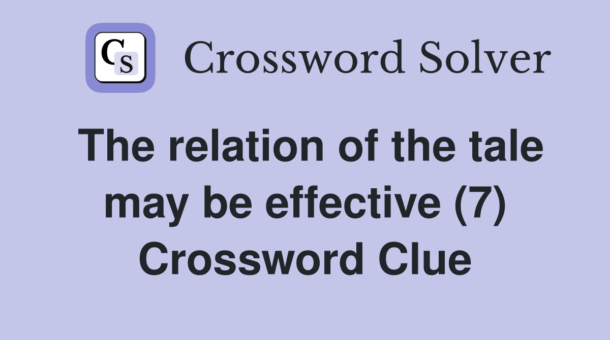 The relation of the tale may be effective (7) Crossword Clue