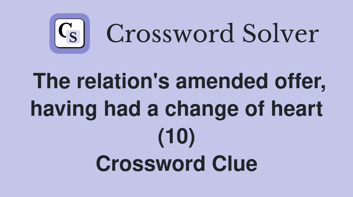 The relation's amended offer, having had a change of heart (10) Crossword Clue