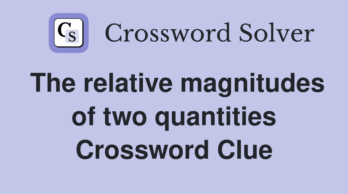 The relative magnitudes of two quantities Crossword Clue