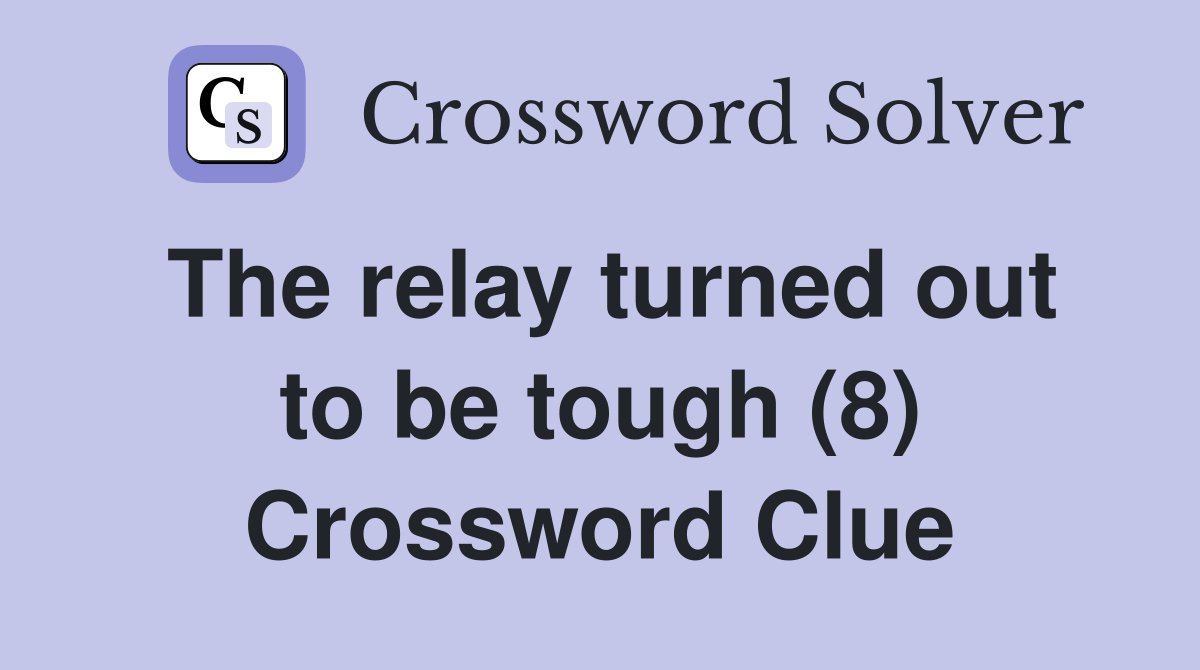 The relay turned out to be tough (8) Crossword Clue