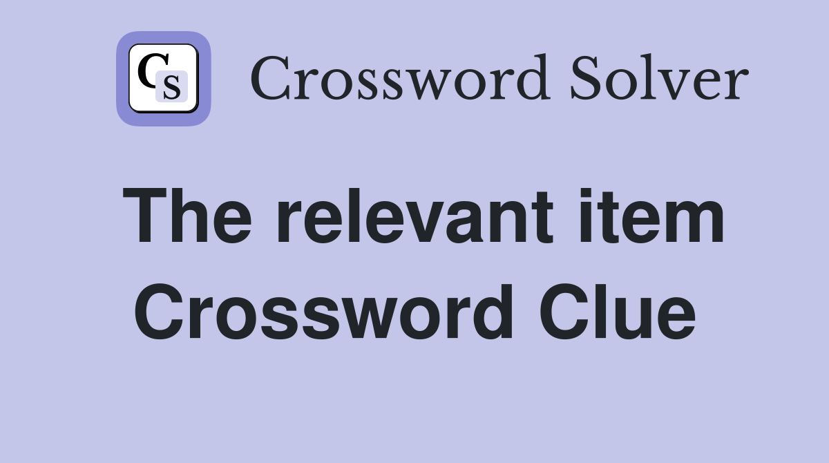 The relevant item Crossword Clue