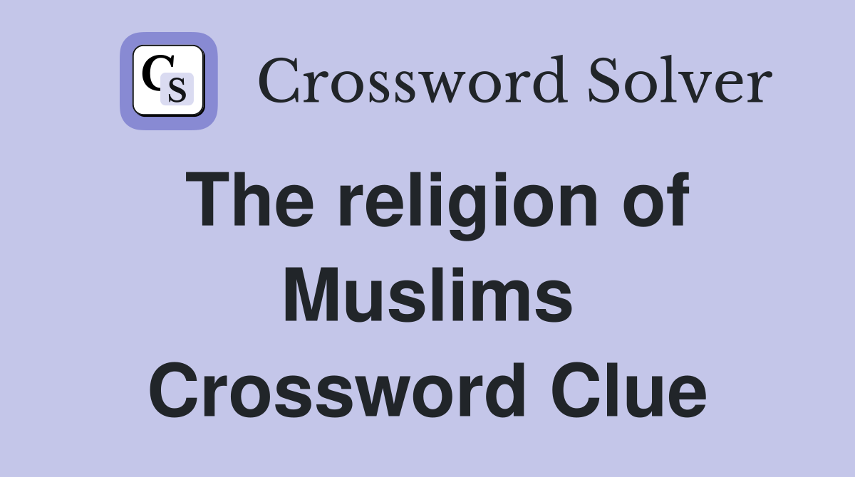 The religion of Muslims Crossword Clue