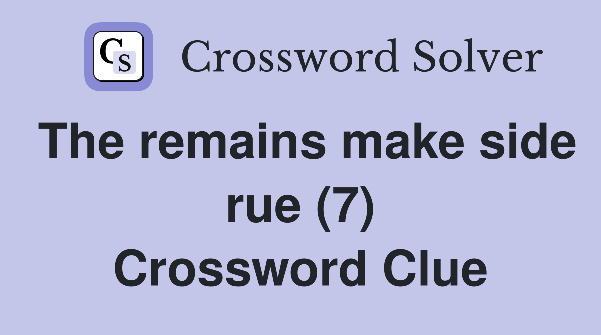 The remains make side rue (7) Crossword Clue