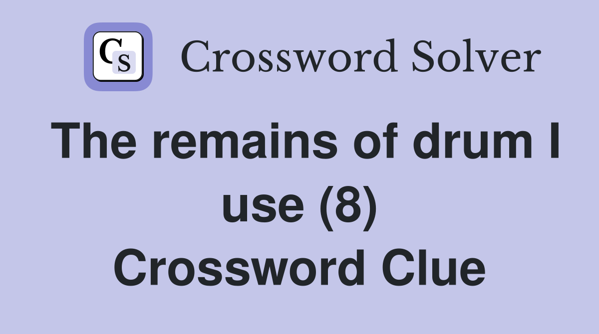 The remains of drum I use (8) Crossword Clue