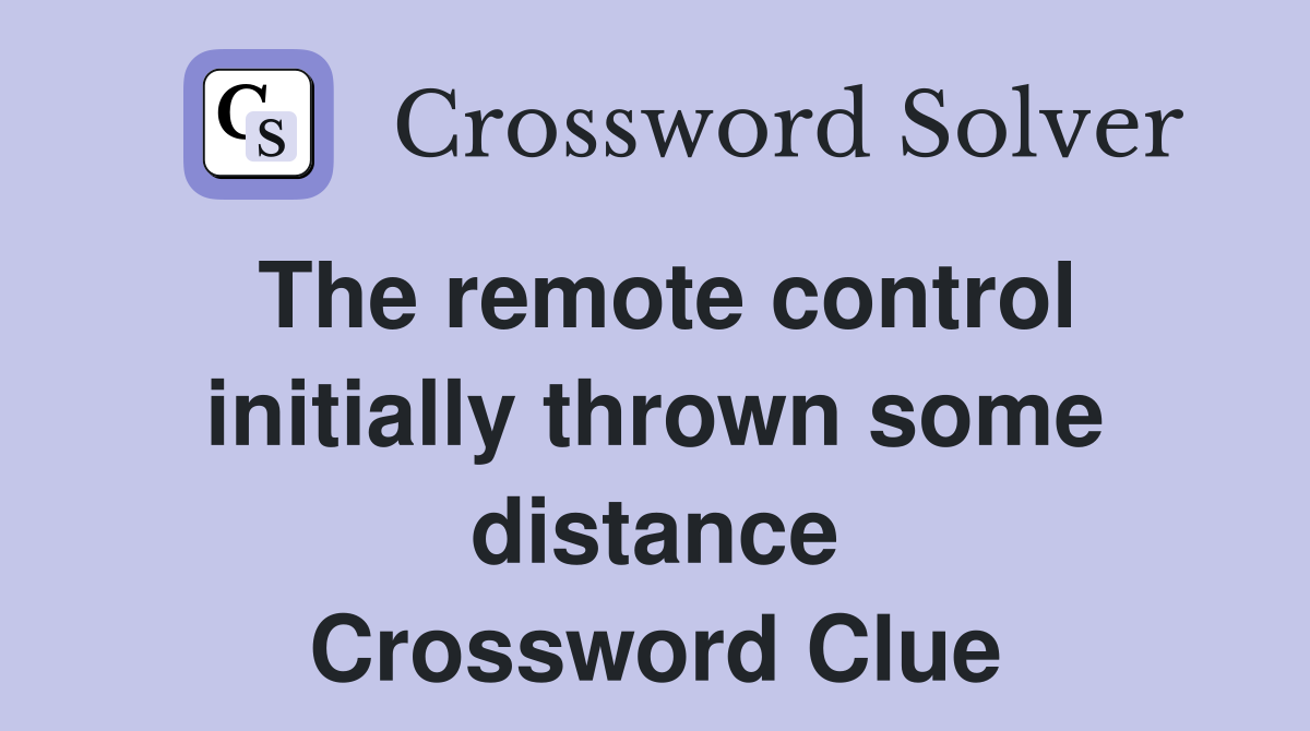 The remote control initially thrown some distance Crossword Clue