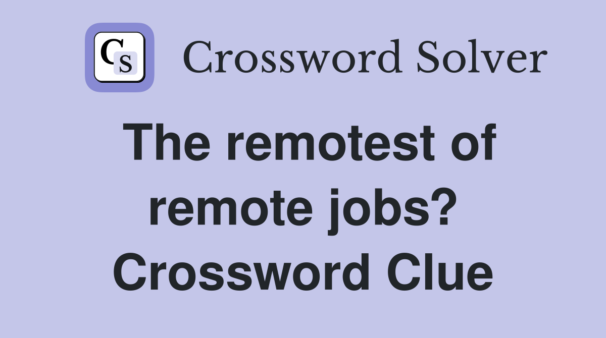 The remotest of remote jobs? Crossword Clue