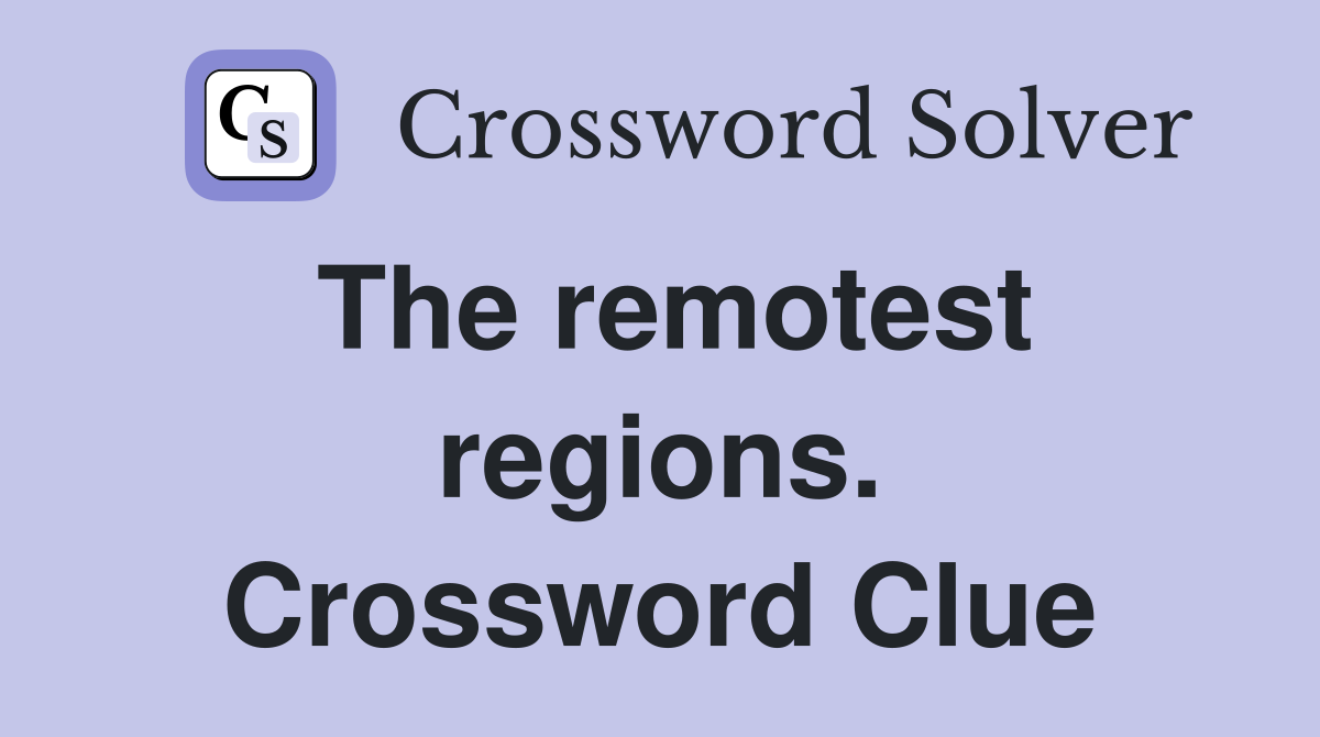 The remotest regions. Crossword Clue
