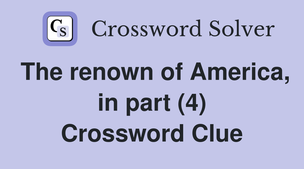 The renown of America, in part (4) Crossword Clue