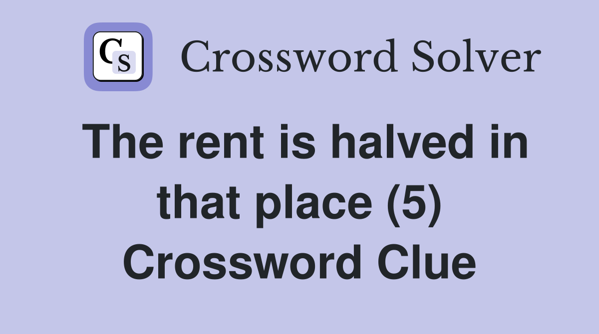 The rent is halved in that place (5) Crossword Clue