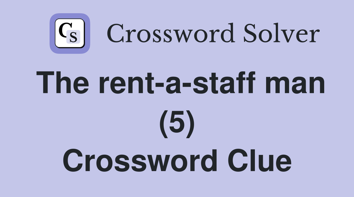 The rent-a-staff man (5) Crossword Clue