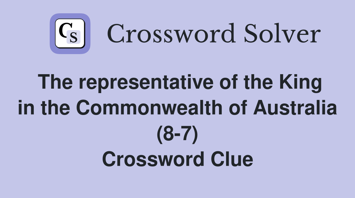 The representative of the King in the Commonwealth of Australia (8-7) Crossword Clue