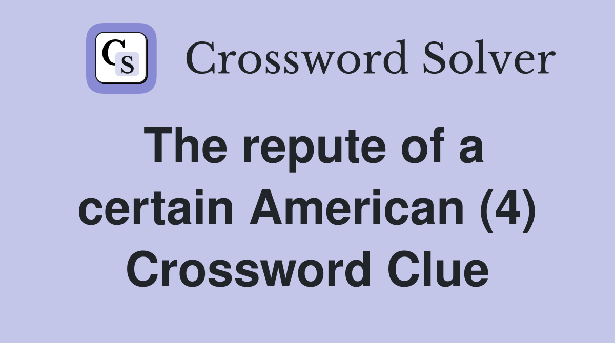 The repute of a certain American (4) Crossword Clue