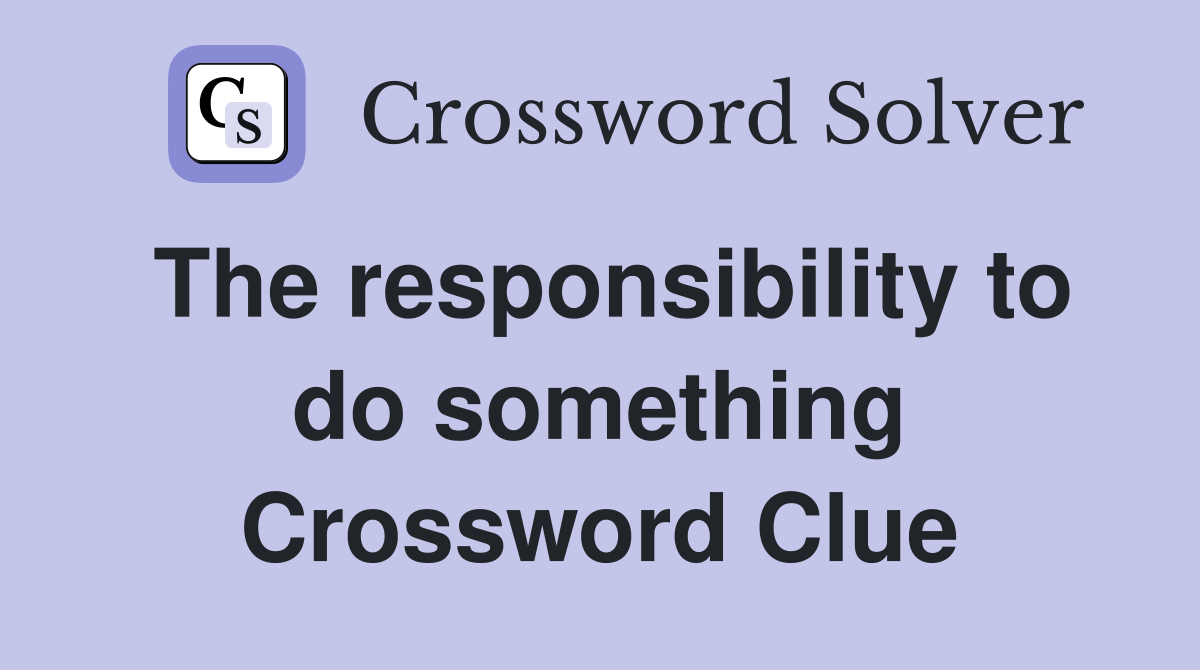 The responsibility to do something Crossword Clue