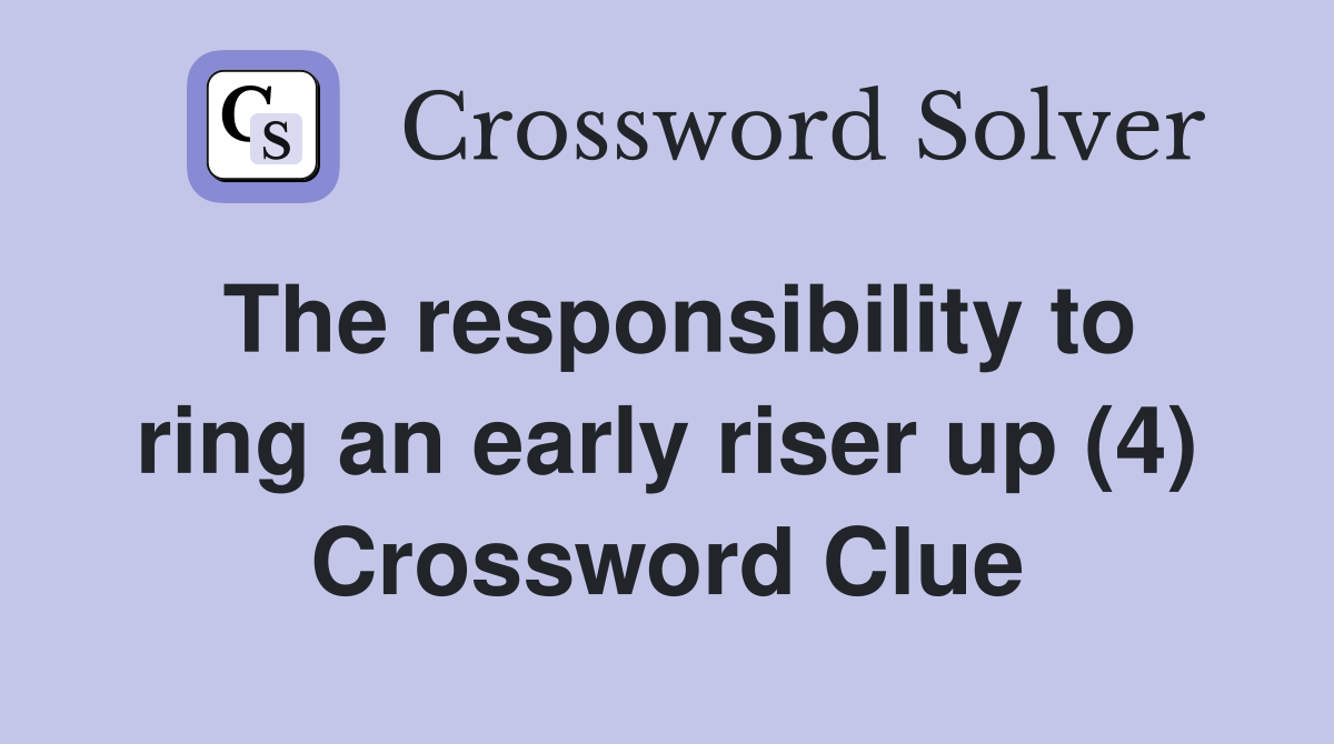 The responsibility to ring an early riser up (4) Crossword Clue