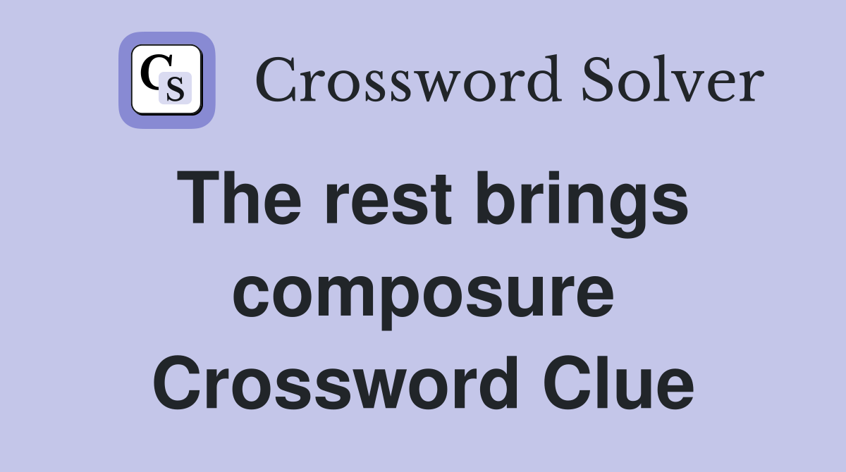 The rest brings composure Crossword Clue