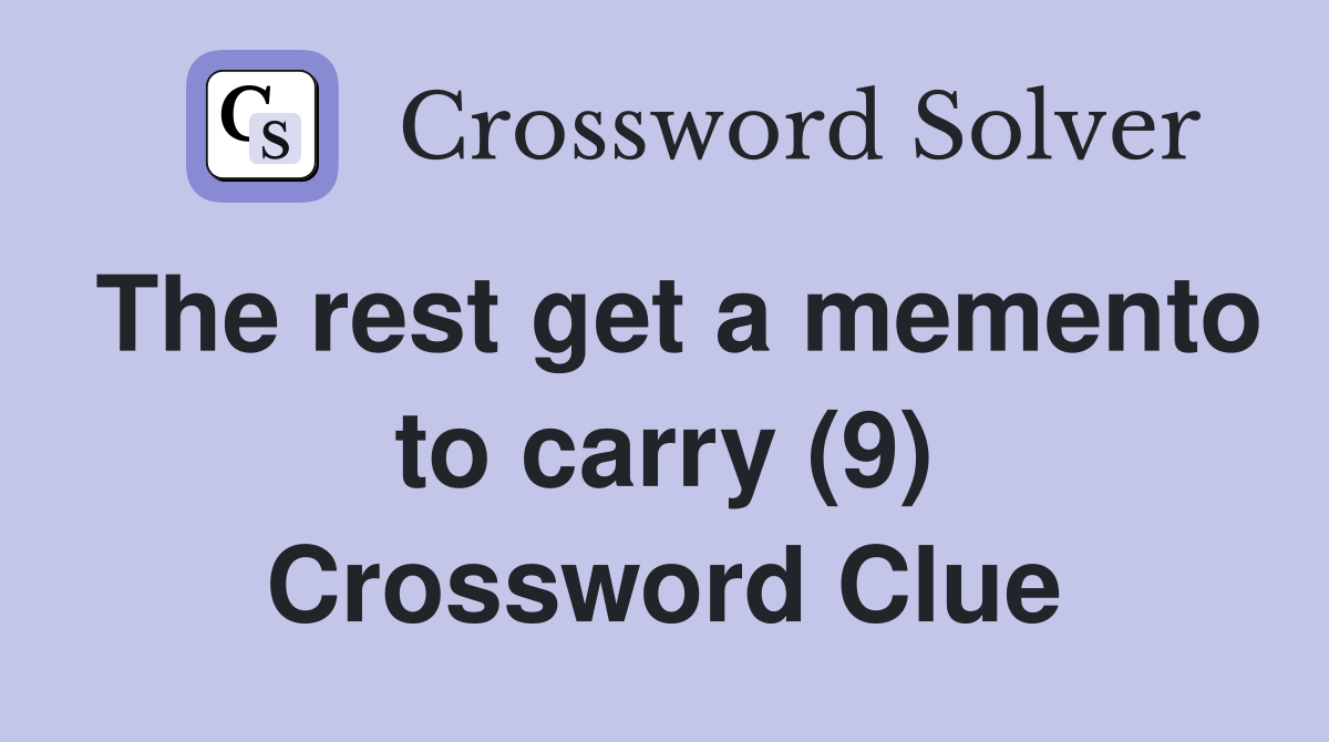 The rest get a memento to carry (9) Crossword Clue
