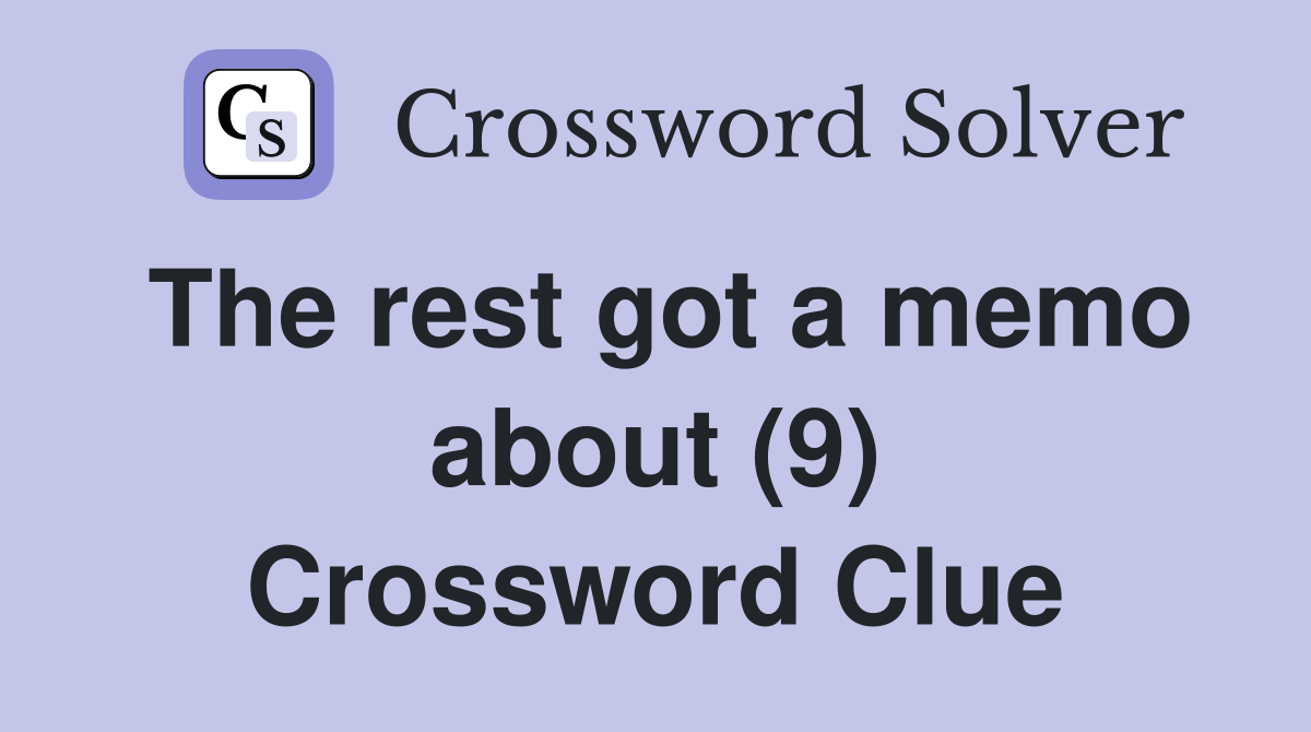 The rest got a memo about (9) Crossword Clue
