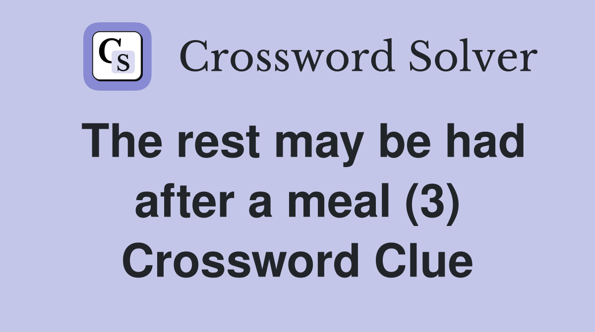 The rest may be had after a meal (3) Crossword Clue
