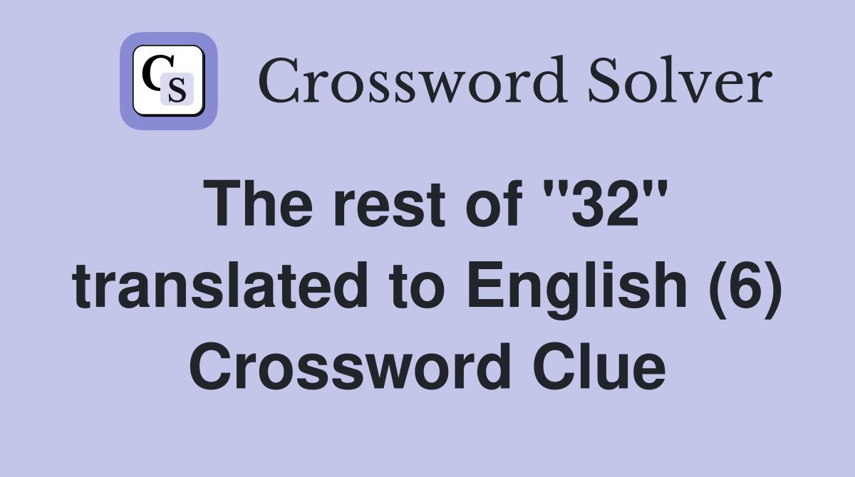 The rest of "32" translated to English (6) Crossword Clue