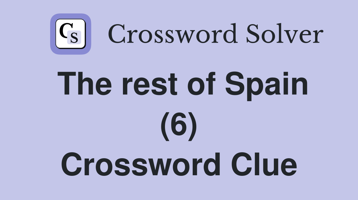 The rest of Spain (6) Crossword Clue