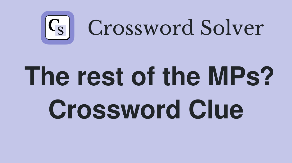The rest of the MPs? Crossword Clue