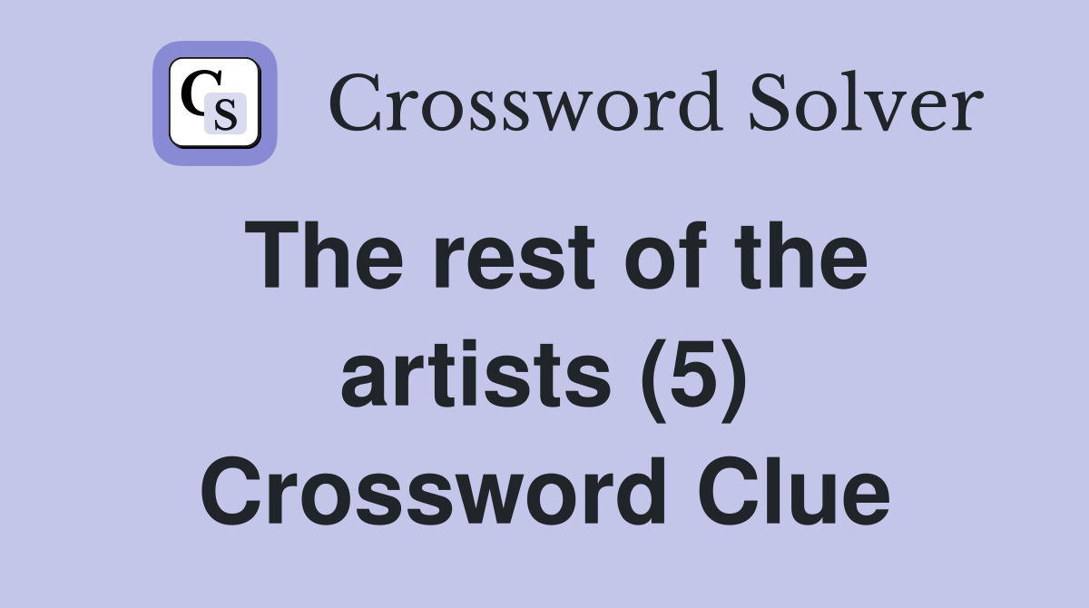 The rest of the artists (5) Crossword Clue