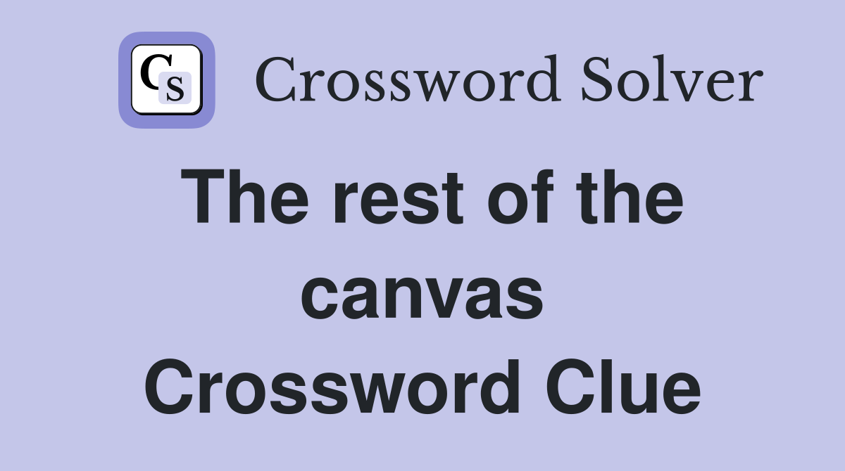 The rest of the canvas Crossword Clue