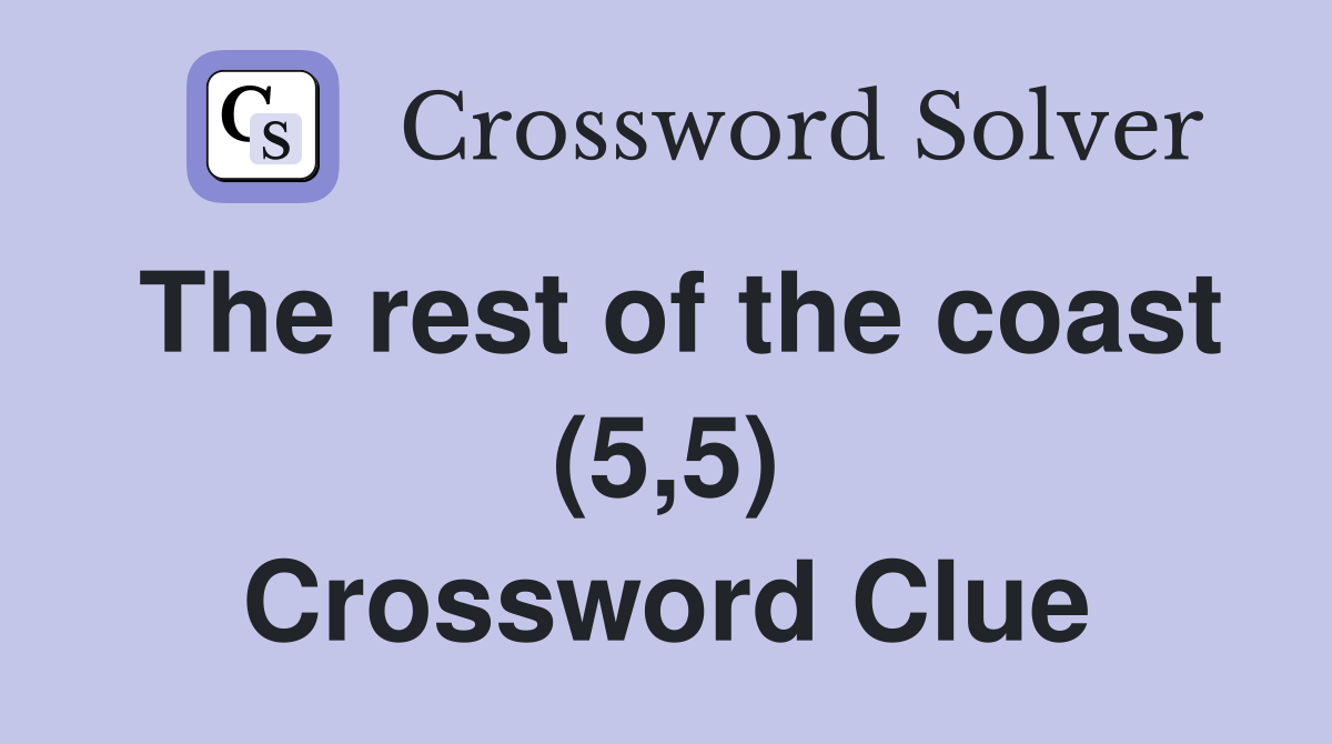 The rest of the coast (5,5) Crossword Clue