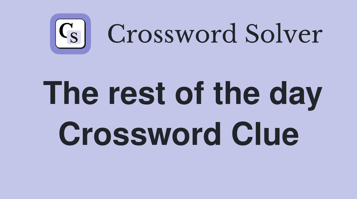 The rest of the day Crossword Clue