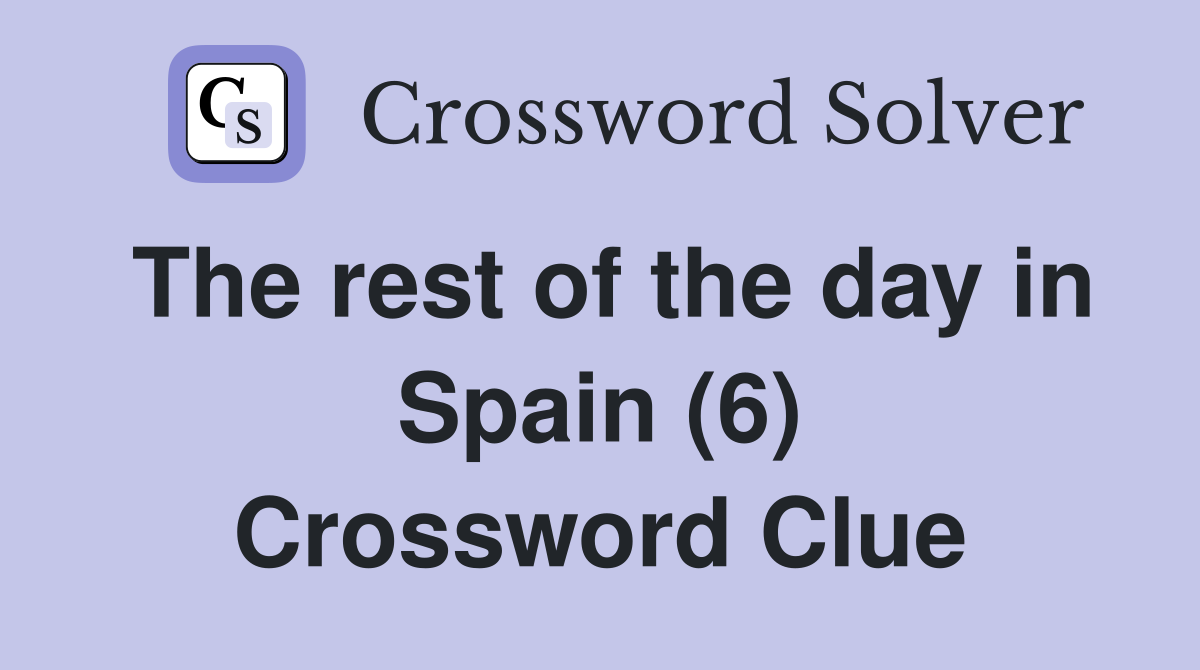 The rest of the day in Spain (6) Crossword Clue
