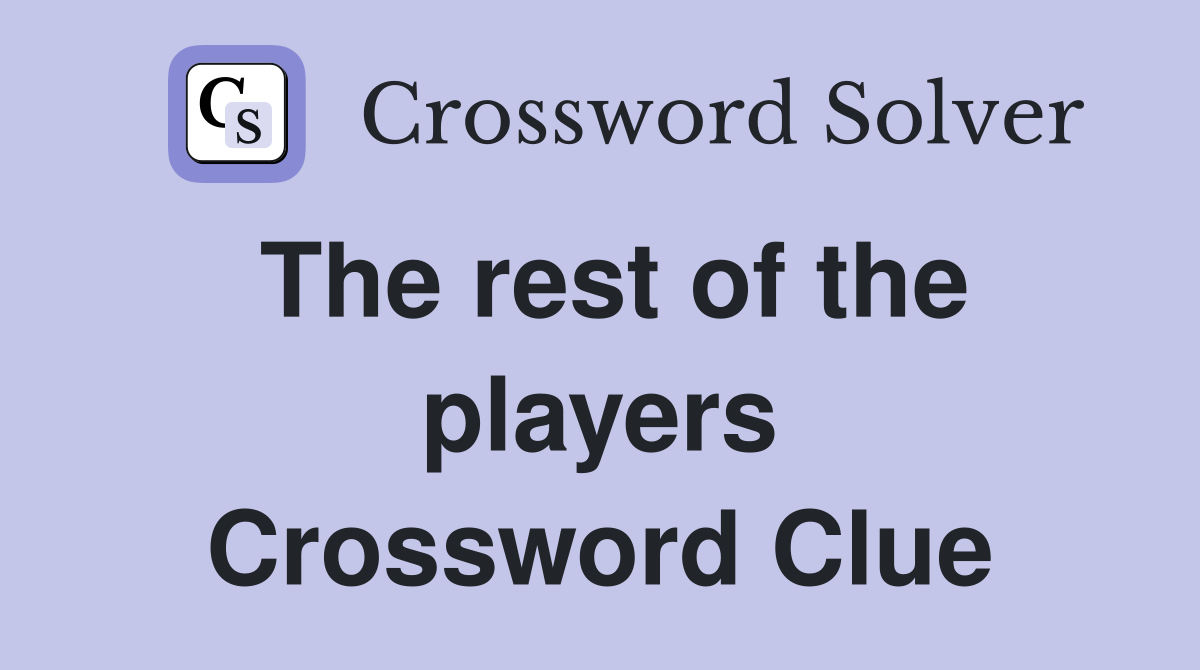 The rest of the players Crossword Clue
