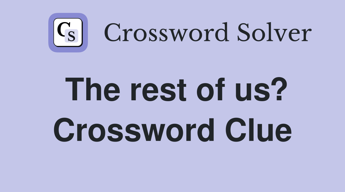 The rest of us? Crossword Clue