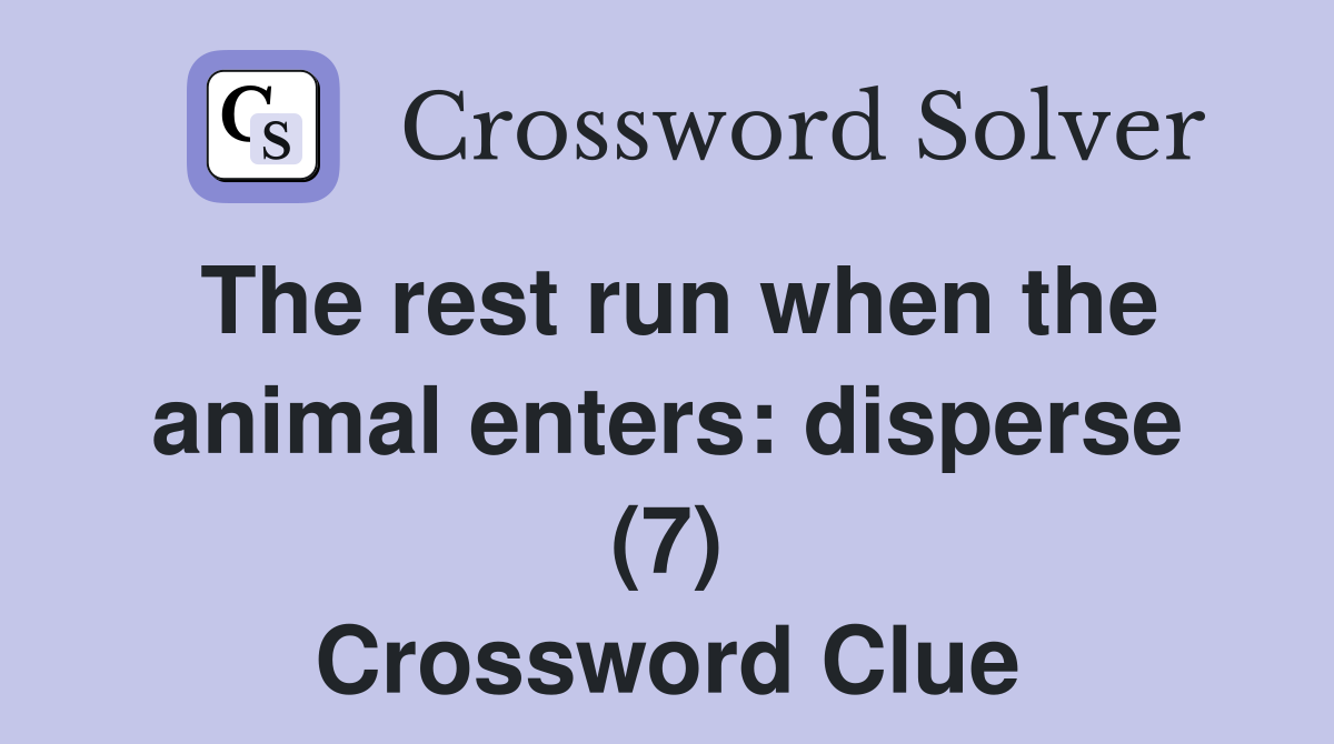 The rest run when the animal enters: disperse (7) Crossword Clue